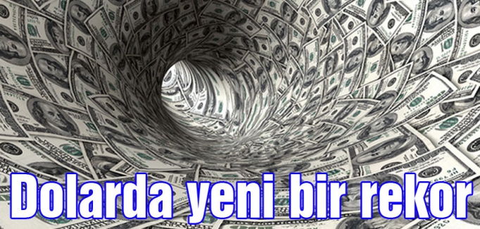 Dolarda yeni bir rekor