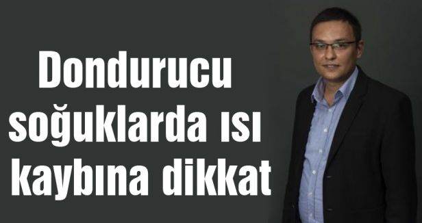 Dondurucu soğuklarda ısı kaybına dikkat