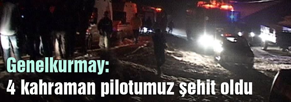 'Dört kahraman pilotumuz şehit'