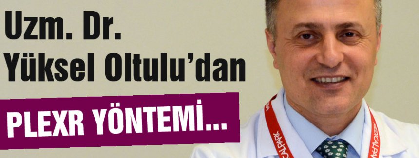 Dr. Yüksel Oltulu: PLEXR YÖNTEMİ...