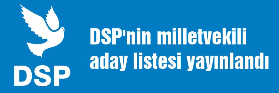 DSP Milletvekili listesi belli oldu