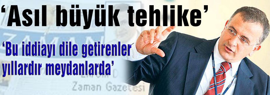 Dumanlı:'Asıl Büyük Tehlike'