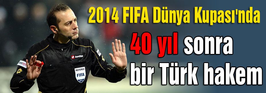 Dünya Kupası'nda 40 yıl sonra Türk hakem