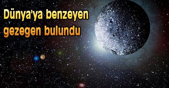 Dünya'ya benzeyen gezegen bulundu