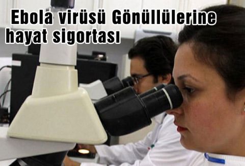Ebola virüsü Gönüllülerine hayat sigortası