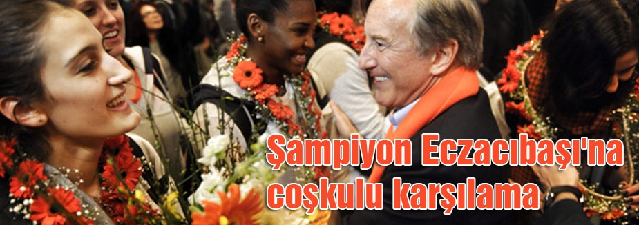 Eczacıbaşı'na coşkulu karşılama