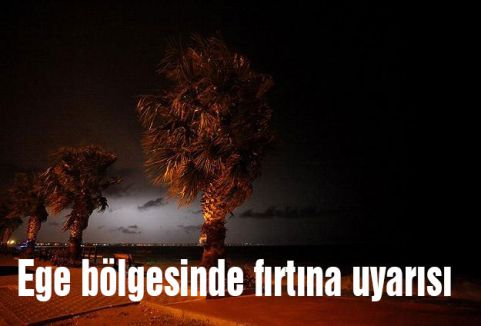 Ege bölgesinde fırtına uyarısı