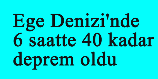 Ege Denizi Sallanıyor