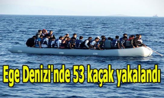 Ege Denizi'nde 53 kaçak yakalandı...