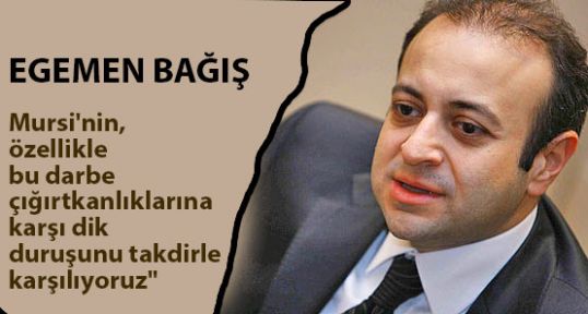 Egemen Bağış; Mursi'nin dik duruşunu takdirle karşılıyoruz