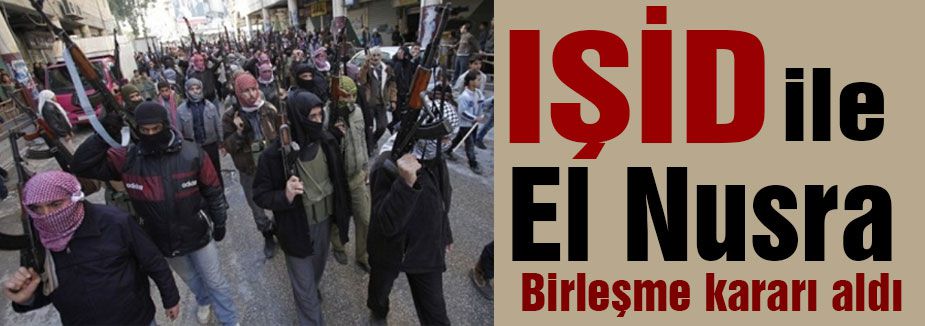 El Nusra ile IŞİD Birleşti
