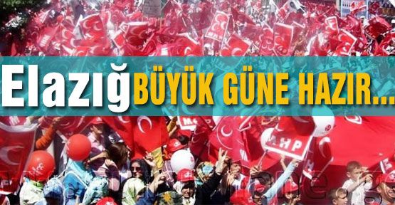 Elazığ Büyük Güne Hazır!..