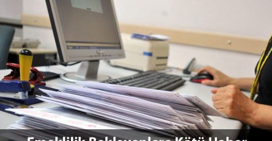 Emekliliğini bekleyenler şokta