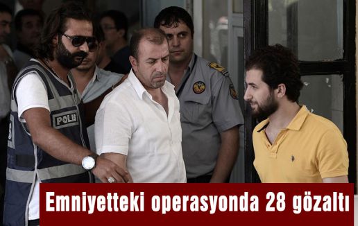 Emniyet perasyonda 28 gözaltı