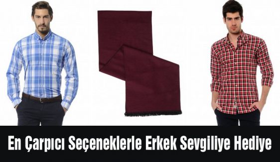 En Çarpıcı Seçeneklerle Erkek Sevgiliye Hediye
