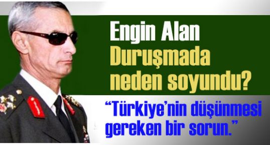 Engin Alan Duruşmada neden soyundu?