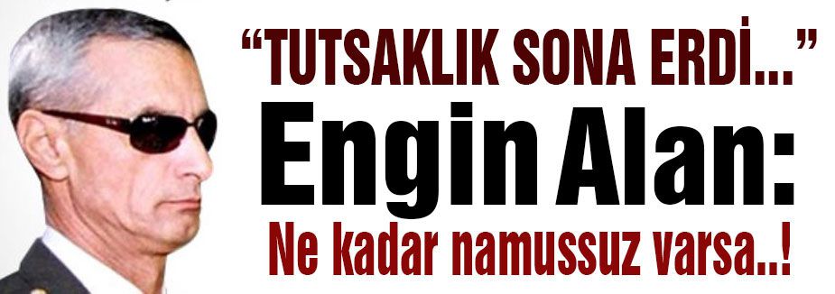 Engin Alan: Ne kadar namussuz varsa..!
