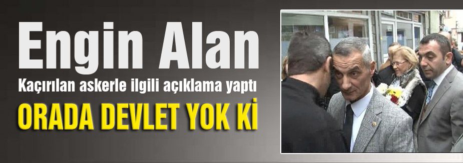 Engin Alan; Orada Devlet Yok ki ...