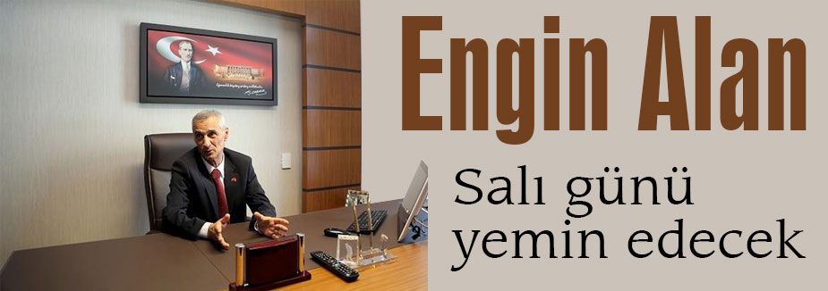 Engin Alan Salı günü yemin edecek