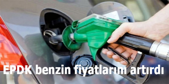 EPDK benzin fiyatlarını artırdı