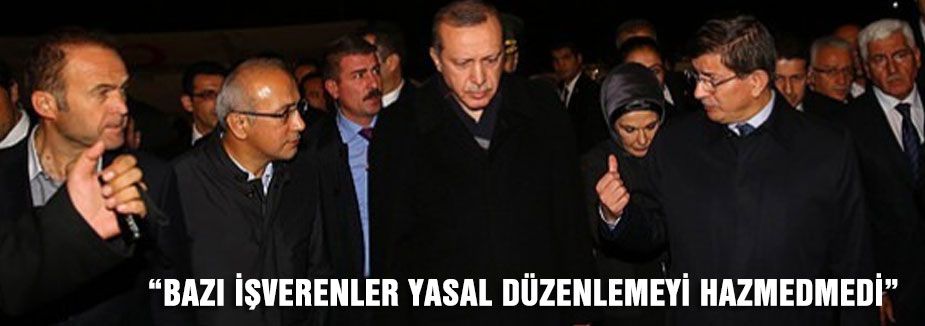 ERDOĞAN: BAZI İŞVERENLER YASAL DÜZENLEMEYİ HAZMEDMEDİ