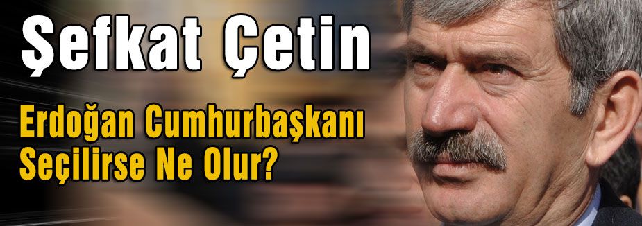 Erdoğan Cumhurbaşkanı Seçilirse Ne Olur?