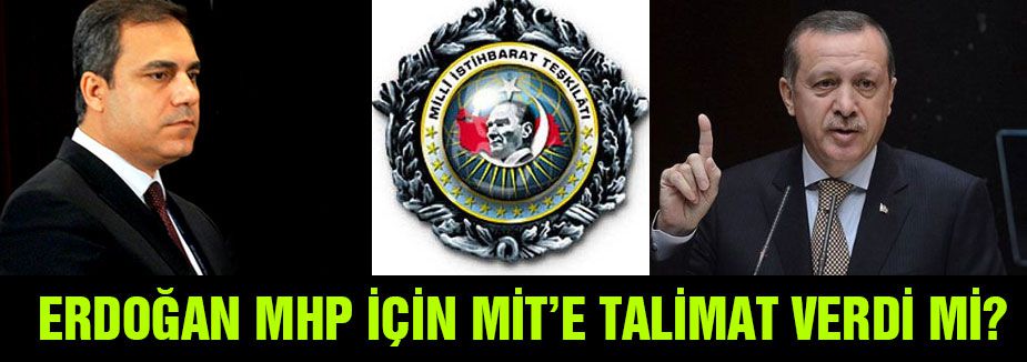 ERdoğan MHP için MİT'e talimat verdi mi?