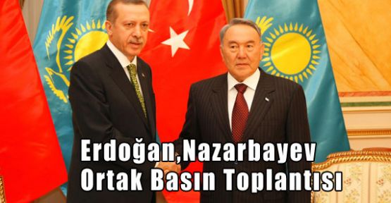 Erdoğan-nazarbayev Ortak Basın Toplantısı