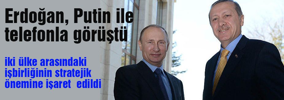 Erdoğan, Putin ile telefonla görüştü