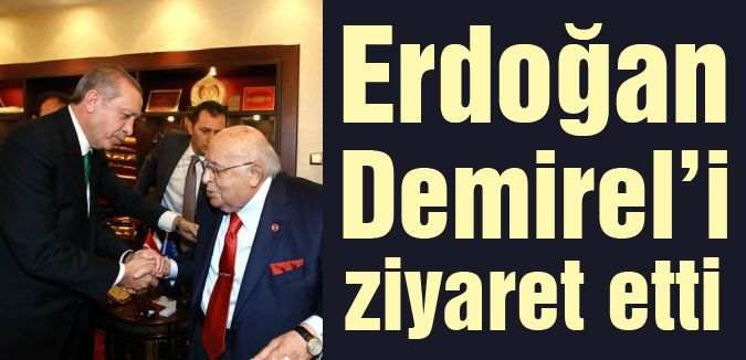 Erdoğan, Süleyman Demirel'i ziyaret etti