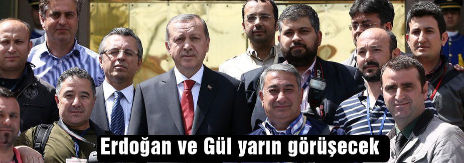 Erdoğan ve Gül Yarın Görüşecek