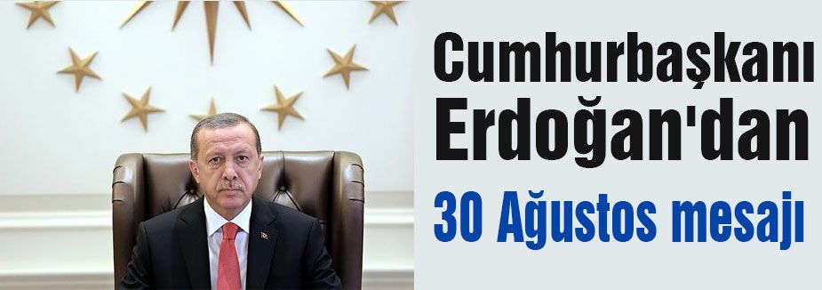 Erdoğan'dan 30 Ağustos mesajı
