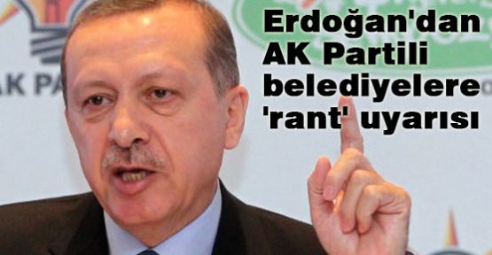 Erdoğan'dan 'rant' uyarısı