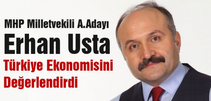 Erhan Usta: Türkiye Ekonomisini Değerlendirdi