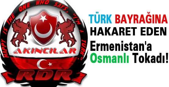 Ermenistan'a Osmanlı Tokadı!