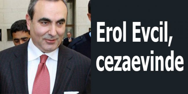 Erol Evcil, cezaevinde