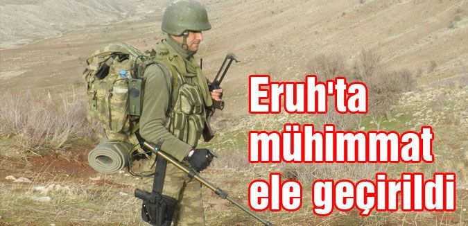 Eruh'ta mühimmat ele geçirildi