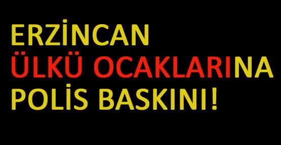 Erzincan Ülkü Ocaklarına Baskın