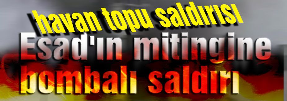 Esad'ın mitingine bombalı saldırı