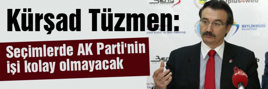Eski Devlet Bakanı Tüzmen: AK Parti'nin işi zor...