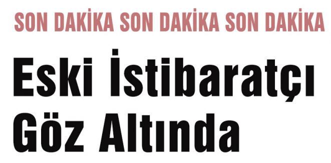 Eski İstibaratçı Göz Altında