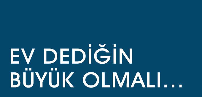 EV DEDİĞİN BÜYÜK OLMALI...