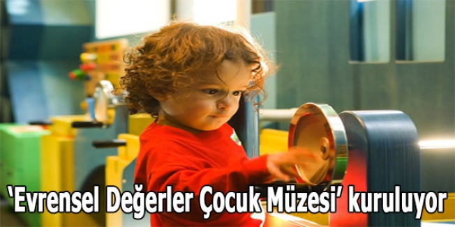‘Evrensel Değerler Çocuk Müzesi’ kuruluyor