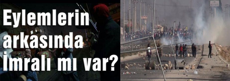 Eylemlerin arkasında İmralı mı var?