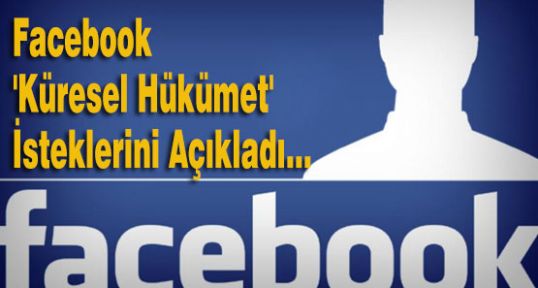 Facebook 'Küresel Hükümet' İsteklerini Açıkladı...