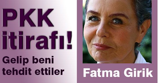 Fatma Girik; Yıllar Sonra PKK Tehdidini Anlattı...