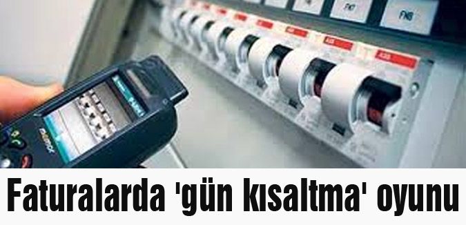Faturalarda 'gün kısaltma' oyunu