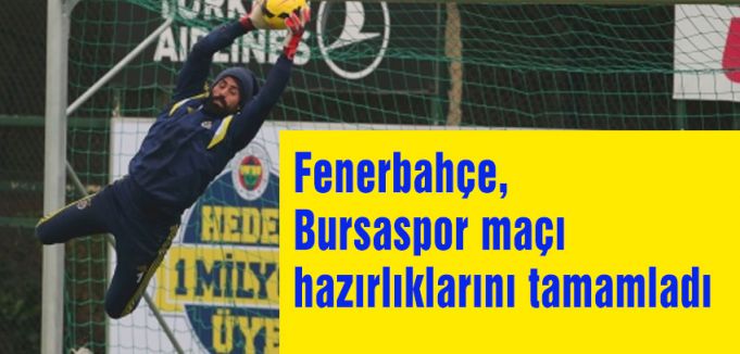 Fenerbahçe, Bursaspor maçı hazırlıklarını tamamladı