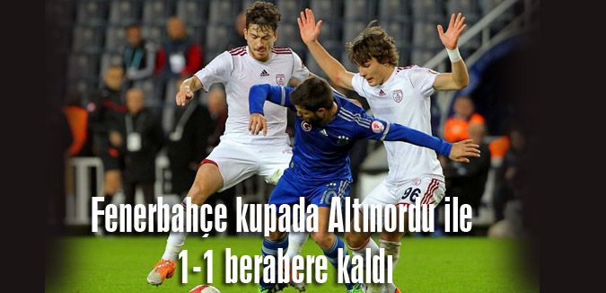 Fenerbahçe kupada Altınordu ile 1-1