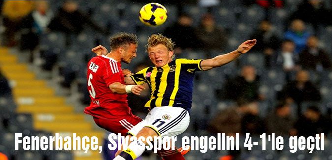 Fenerbahçe, Sivasspor engelini 4-1'le geçti